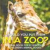 Should You Put Them In A Zoo? Animal Book for 8 Year Olds Children's Animal Books - Paperback