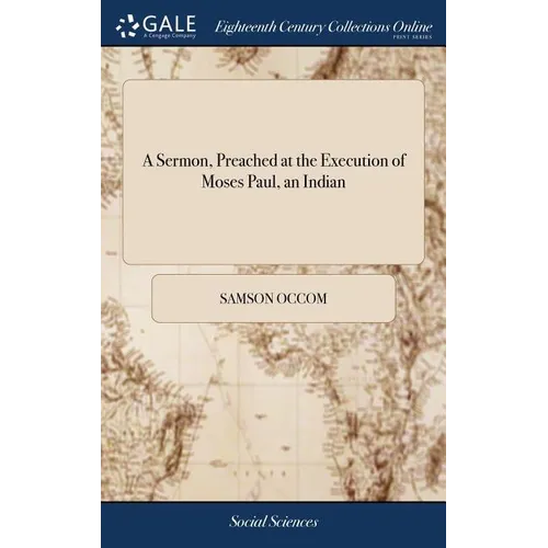 A Sermon, Preached at the Execution of Moses Paul, an Indian: Who was Executed at New-Haven, on the 2d of September, 1772, for the Murder of Mr. Moses - Hardcover