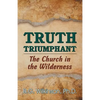 Truth Triumphant: The Church in the Wilderness - Paperback