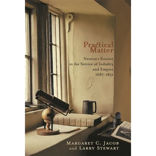 Practical Matter: Newton's Science in the Service of Industry and Empire, 1687-1851 - Paperback