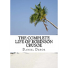 The Complete Life of Robinson Crusoe: Robinson Crusoe, The Farther Adventures and Serious Reflections - Paperback