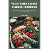 Vegetarian Kidney Disease Cookbook: Nourishing recipes for a healthier, meat-free life - Paperback