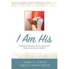 I Am His: Understanding Your Identity Through Jesus Christ - Paperback