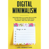 Digital Minimalism: Discover How to Clear the Clutter So You Can Regain Your Focus, Passions and Live Life Again - Paperback