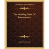 The Working Tools Of Freemasonry - Paperback