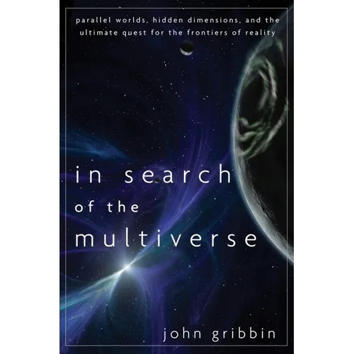 In Search of the Multiverse: Parallel Worlds, Hidden Dimensions, and the Ultimate Quest for the Frontiers of Reality - Hardcover