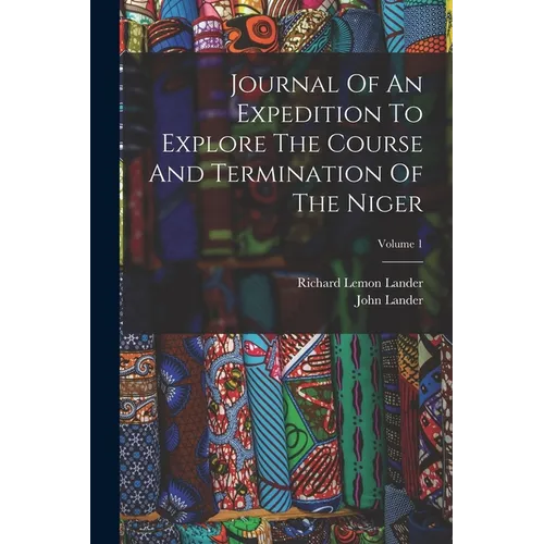 Journal Of An Expedition To Explore The Course And Termination Of The Niger; Volume 1 - Paperback