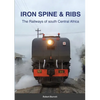 Iron Spine & Ribs: The Railways of south Central Africa - Paperback