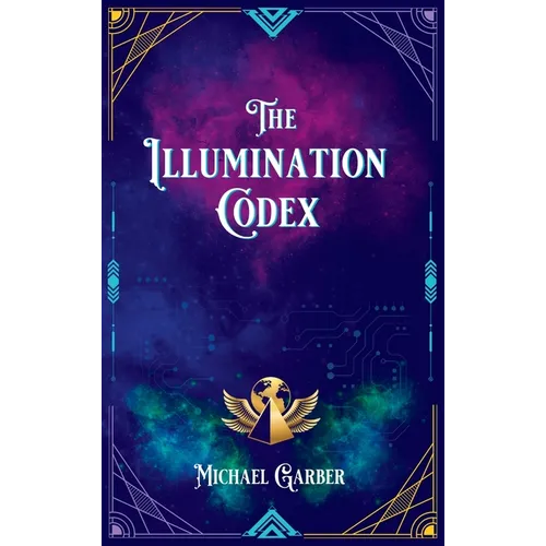 The Illumination Codex: Guidance for Ascension to New Earth - Hardcover