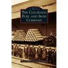 The Colorado Fuel and Iron Company - Hardcover