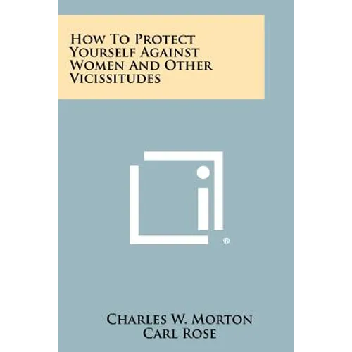 How to Protect Yourself Against Women and Other Vicissitudes - Paperback