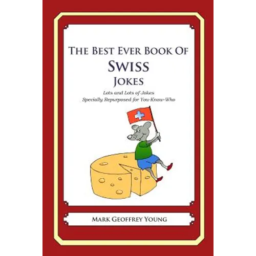 The Best Ever Book of Swiss Jokes: Lots and Lots of Jokes Specially Repurposed for You-Know-Who - Paperback