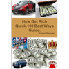 How Get Rich Quick.100 Best Ways Guide. - Paperback