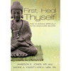 First, Heal Thyself: How to Survive Spiritually in the Healthcare Industry - Hardcover