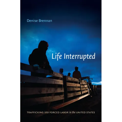 Life Interrupted: Trafficking into Forced Labor in the United States - Paperback