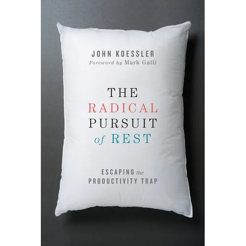 The Radical Pursuit of Rest: Escaping the Productivity Trap - Paperback