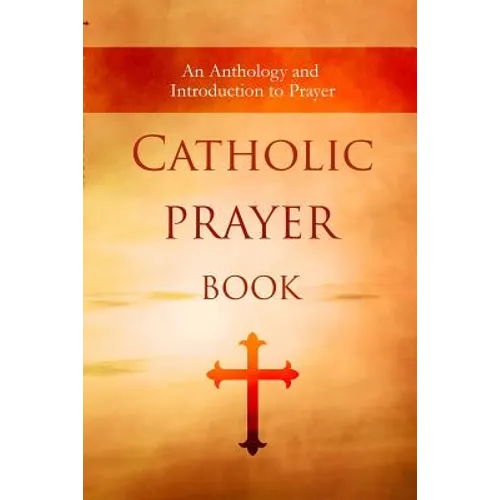Catholic Prayer Book: An Anthology and Introduction to Prayer - Paperback