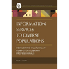 Information Services to Diverse Populations: Developing Culturally Competent Library Professionals - Paperback