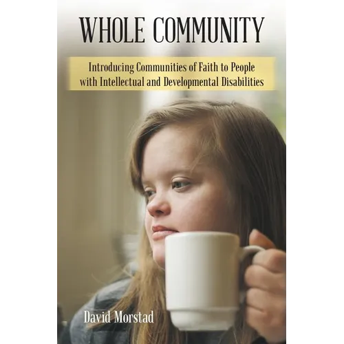Whole Community: Introducing Communities of Faith to People with Intellectual and Developmental Disabilities - Paperback