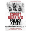 The Secret History of Soviet Russia's Police State: Cruelty, Co-Operation and Compromise, 1917-91 - Paperback