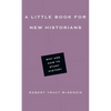 A Little Book for New Historians: Why and How to Study History - Paperback