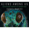 Aliens Among Us: Extraordinary Portraits of Ordinary Bugs - Hardcover