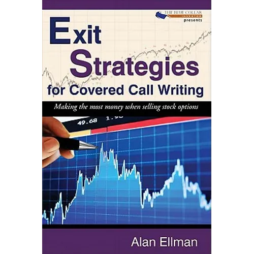 Exit Strategies for Covered Call Writing: Making the most money when selling stock options - Paperback