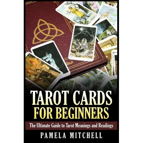 Tarot Cards for Beginners: The Ultimate Guide to Tarot Meanings and Readings - Paperback