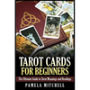 Tarot Cards for Beginners: The Ultimate Guide to Tarot Meanings and Readings - Paperback
