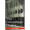 The Columbian Orator: Containing a Variety of Original and Selected Pieces Together with Rules Calculated to Improve Youth and Others in the - Paperback