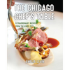 The Chicago Chef's Table: Extraordinary Recipes from the Windy City - Hardcover