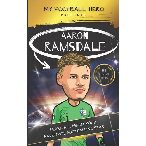 My Football Hero: Aaron Ramsdale: Learn all about your favourite footballing star - Paperback