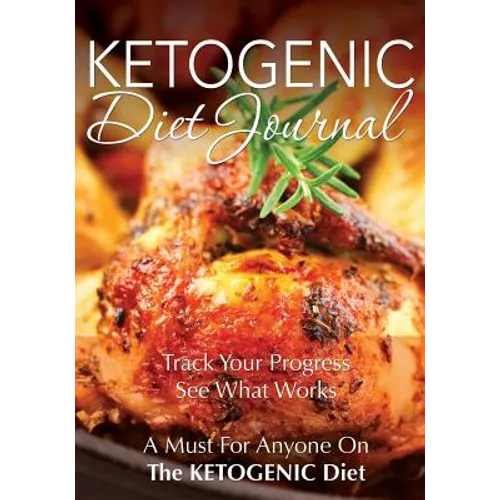 Ketogenic Diet Journal: Track Your Progress See What Works: A Must for Anyone on the Ketogenic Diet - Paperback