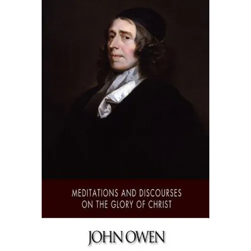 Meditations and Discourses on the Glory of Christ - Paperback