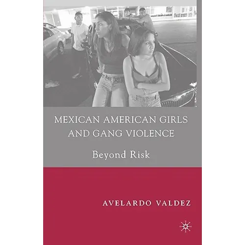 Mexican American Girls and Gang Violence: Beyond Risk - Paperback