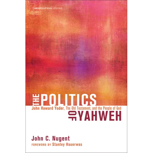 The Politics of Yahweh: John Howard Yoder, the Old Testament, and the People of God - Paperback