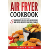 Air Fryer Cookbook: 5 Ingredients or Less. Easy and Delicious Air Fryer Recipes for Your Family - Paperback