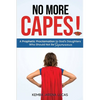No More Capes!: A Prophetic Proclamation to God's Daughters Who Should Not Be Superwomen - Paperback