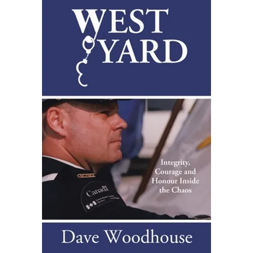 West Yard: Integrity, Courage and Honour Inside the Chaos - Paperback
