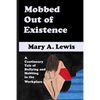 Mobbed Out Of Existence: A Cautionary Tale of Bullying and Mobbing in the Workplace - Paperback