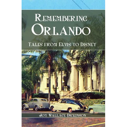 Remembering Orlando: Tales from Elvis to Disney - Hardcover