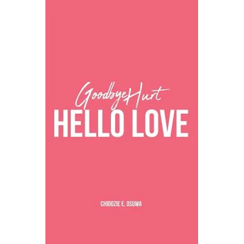 Goodbye Hurt, Hello Love - Paperback