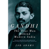 Gandhi: The True Man Behind Modern India - Paperback