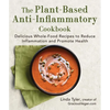 The Plant-Based Anti-Inflammatory Cookbook: Delicious Whole-Food Recipes to Reduce Inflammation and Promote Health - Hardcover