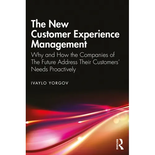 The New Customer Experience Management: Why and How the Companies of the Future Address Their Customers' Needs Proactively - Paperback