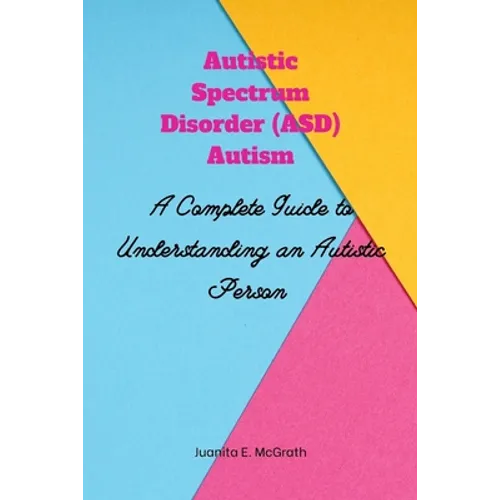 Autism spectrum disorder (ASD) Autism: A Complete Guide to Understanding an Autistic Person - Paperback