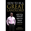 How To Be A Great Landlord, Make Huge Profit And Make Your Tenants Love You: realestate 101 how to be a great landlord - Paperback