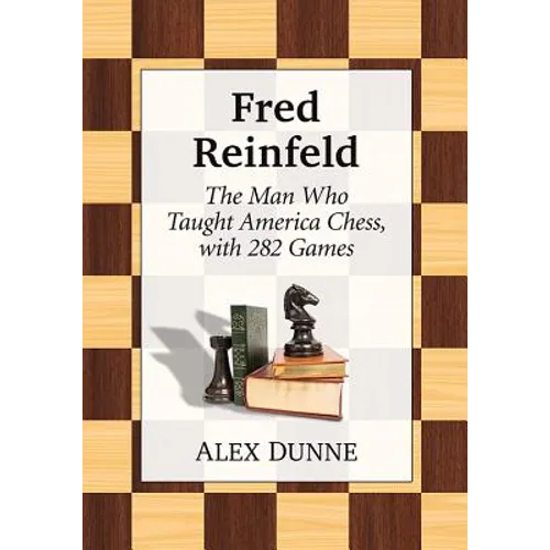 Fred Reinfeld: The Man Who Taught America Chess, with 282 Games - Paperback
