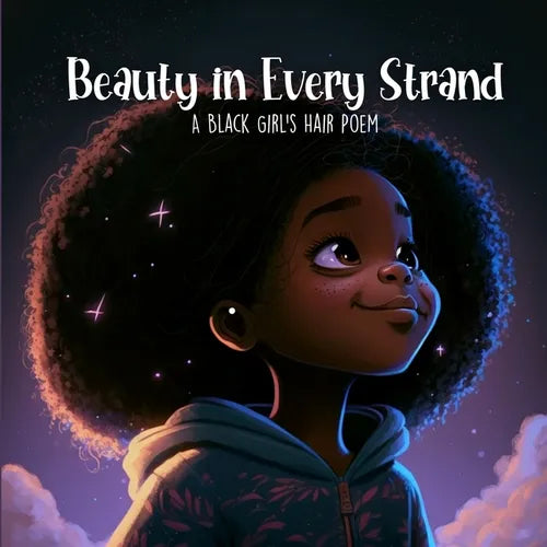 Beauty in Every Strand: A Black Girl's Hair Poem - Paperback