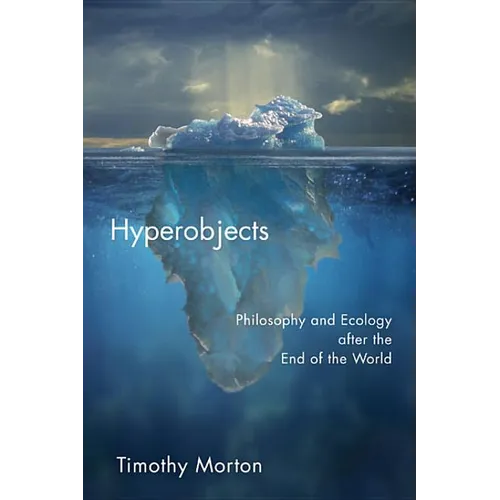Hyperobjects: Philosophy and Ecology After the End of the World - Paperback